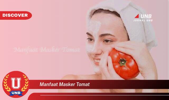 Temukan 9 Manfaat Masker Tomat untuk Kulit Wajah yang Cerah dan Sehat Temukan 9 Manfaat Masker Tomat untuk Kulit Wajah yang Cerah dan Sehat