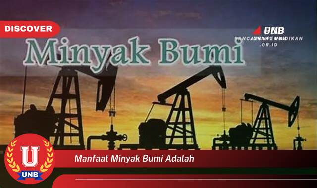 Temukan 9 Manfaat Minyak Bumi yang Bikin Kamu Penasaran