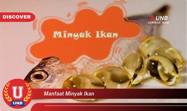 Temukan 10 Manfaat Minyak Ikan untuk Kesehatan Tubuh dan Otak Anda