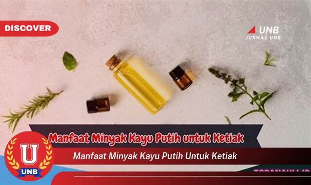 Inilah 10 Manfaat minyak kayu putih untuk ketiak yang Wajib Kamu Intip