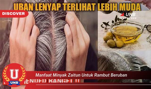 Temukan 8 Manfaat Minyak Zaitun untuk Rambut Beruban, Atasi Uban dan Dapatkan Rambut Hitam Berkilau Secara Alami