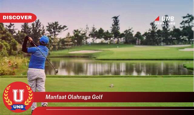 Temukan 10 Manfaat Olahraga Golf untuk Pemula, Kesehatan, Mental, dan Sosial