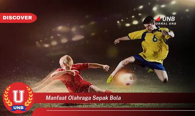 Temukan 10 Manfaat Olahraga Sepak Bola yang Wajib Kamu Intip