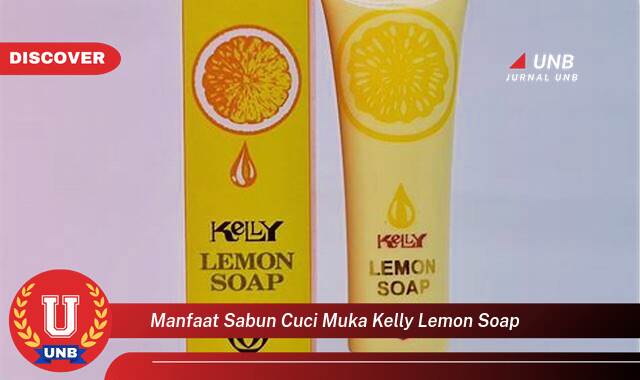 Inilah 9 Manfaat manfaat sabun cuci muka kelly lemon soap yang Bikin Kamu Penasaran