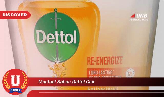 Ketahui 10 Manfaat manfaat sabun dettol cair yang Bikin Kamu Penasaran