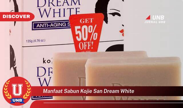 Temukan 9 Manfaat Sabun Kojie San Dream White untuk Kulit Cerah dan Bersih