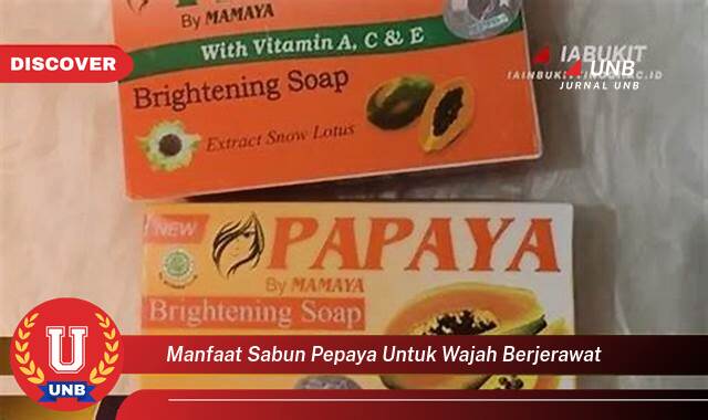 Temukan 10 Manfaat Sabun Pepaya untuk Wajah Berjerawat dan Kulit Lebih Cerah