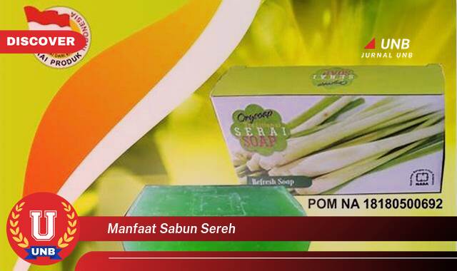 Temukan 9 Manfaat Sabun Sereh untuk Kulit Cerah, Sehat, dan Bebas Jerawat