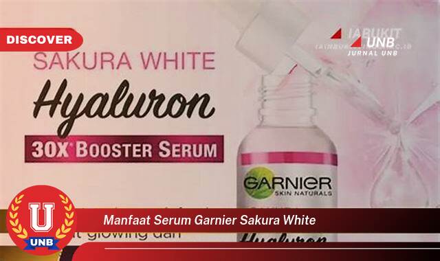 Temukan 8 Manfaat Serum Garnier Sakura White untuk Kulit Cerah Berseri Alami