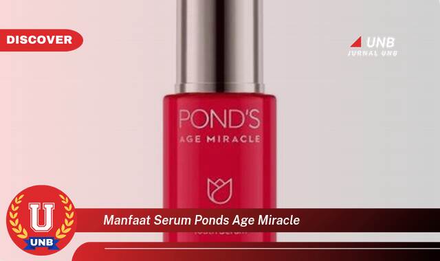 10 Manfaat Serum Ponds Age Miracle yang Bikin Kamu Penasaran