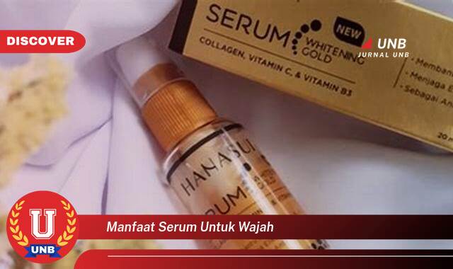 Temukan 8 Manfaat Serum untuk Wajah, Kulit Cerah, Sehat, dan Glowing