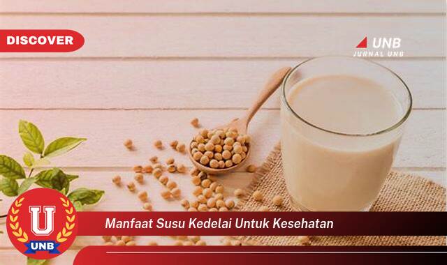 Temukan 8 Manfaat Susu Kedelai untuk Kesehatan Tubuh Anda