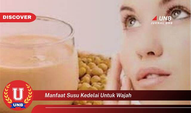 Temukan 9 Manfaat Susu Kedelai untuk Wajah yang Wajib Kamu Ketahui