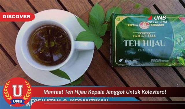 Ketahui 9 Manfaat manfaat teh hijau kepala jenggot untuk kolesterol yang Wajib kamu ketahui