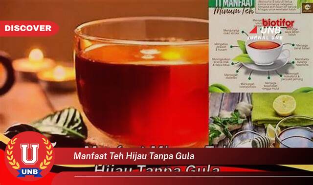 Ketahui 10 Manfaat Teh Hijau Tanpa Gula