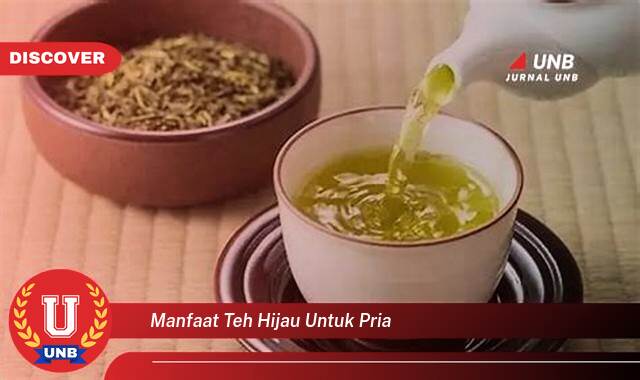 Temukan 10 Manfaat Teh Hijau untuk Pria, Kesehatan Optimal dan Vitalitas Prima