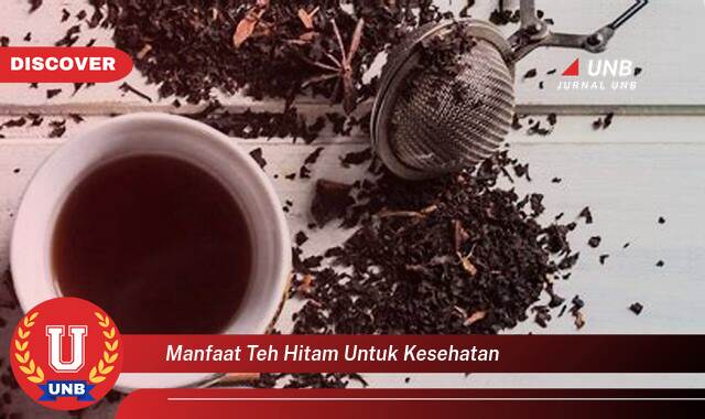 9 Manfaat Teh Hitam untuk Kesehatan yang Tidak Semua Orang Tau