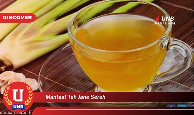 Inilah 10 Manfaat manfaat teh jahe sereh yang tidak Semua Orang Tau