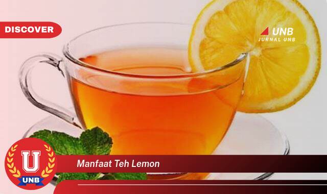 Temukan 9 Manfaat Teh Lemon untuk Kesehatan, Meningkatkan Imunitas, Menyegarkan Tubuh, dan Lainnya