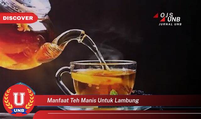 Ketahui 8 Manfaat manfaat teh manis untuk lambung yang Bikin Kamu Penasaran