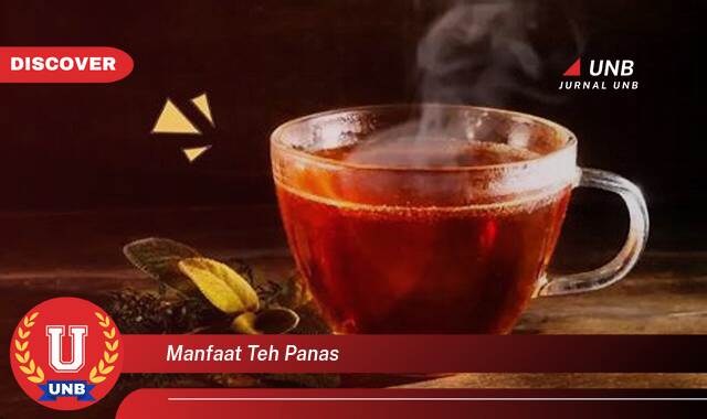 9 Manfaat manfaat teh panas yang Wajib kamu ketahui