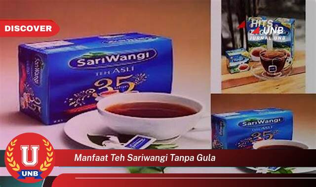 Inilah 8 Manfaat manfaat teh sariwangi tanpa gula yang Wajib Kamu Intip