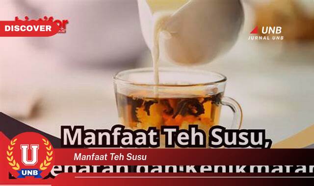 Temukan 9 Manfaat Teh Susu untuk Kesehatan dan Kecantikan Anda