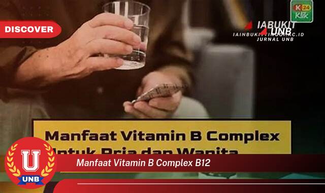 Temukan 8 Manfaat Vitamin B Complex dan B12 untuk Kesehatan Tubuh Anda