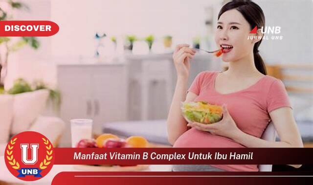 Temukan 10 Manfaat Vitamin B Complex untuk Ibu Hamil,  Kunci Kesehatan Anda dan Si Kecil