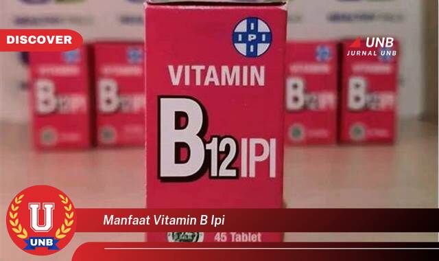 Temukan 9 Manfaat Vitamin B IPI untuk Kesehatan Tubuh Anda