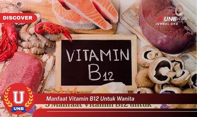 Ketahui 9 Manfaat Vitamin B12 untuk Wanita yang Tak Semua Orang Tau