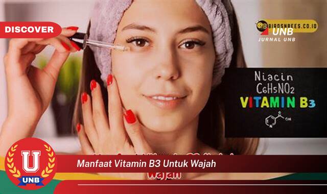 Temukan 8 Manfaat Vitamin B3 untuk Wajah, Kulit Cerah, Sehat, dan Bebas Jerawat