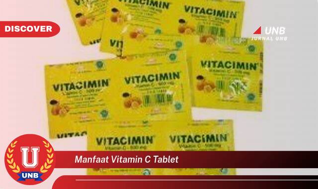 Temukan 8 Manfaat Vitamin C Tablet untuk Kesehatan Tubuh Anda