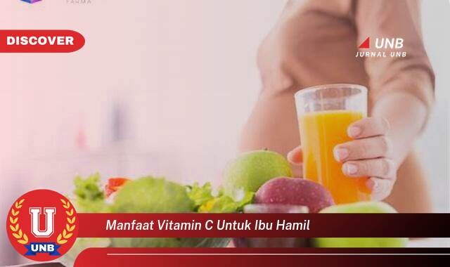 Temukan 9 Manfaat Vitamin C untuk Ibu Hamil, Kesehatan Optimal bagi Bunda dan Si Kecil