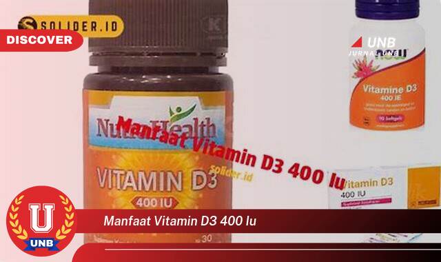 Temukan 8 Manfaat Vitamin D3 400 IU untuk Kesehatan Tubuh Anda