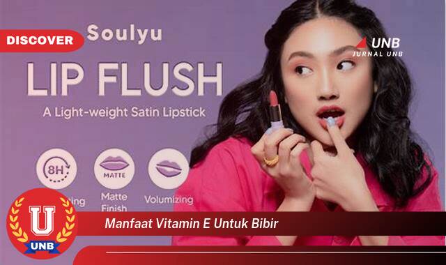 Ketahui 8 Manfaat Vitamin E untuk Bibir yang Bikin Kamu Penasaran