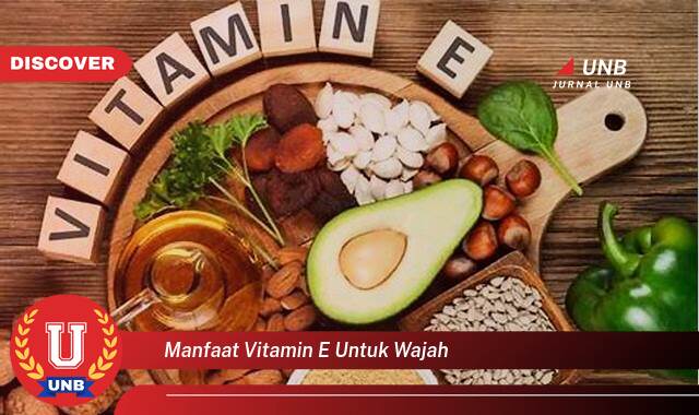 Temukan 8 Manfaat Vitamin E untuk Wajah, Kulit Cerah, Sehat, dan Awet Muda Temukan 8 Manfaat Vitamin E untuk Wajah, Kulit Cerah, Sehat, dan Awet Muda