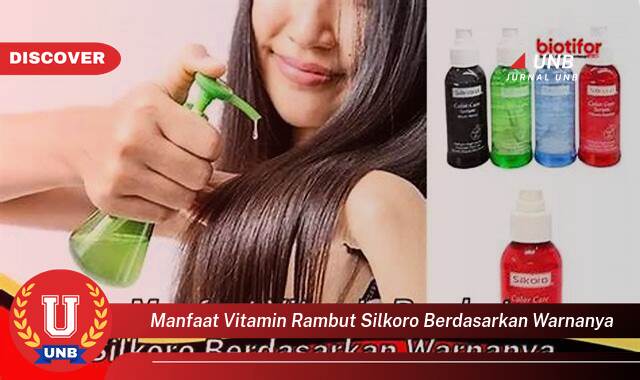 Temukan 10 Manfaat Vitamin Rambut Silkoro Berdasarkan Warna untuk Rambut Sehat dan Berkilau